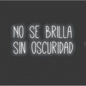 NO SE BRILLA, SIN OSCURIDAD